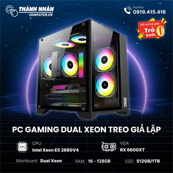 PC Gaming Dual Xeon Treo Giả Lập (VGA RX 6600XT - Intel Xeon E5 2680V4 - Ram 64/128GB - SSD 512GB/1TB) Like New